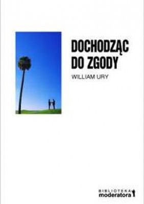 Dochodząc do zgody William Ury