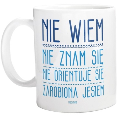 NIE WIEM ZNAM SIĘ ZAROBIONA JESTEM KUBEK