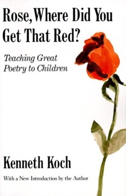 Rose, Where Did You Get That Red? - Koch, Kenneth