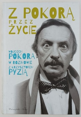 Z pokorą przez życie Wojciech pokora w rozmowie z Krzysztofem Pyzią