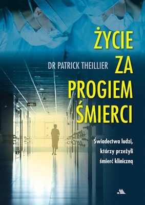 Życie za progiem śmierci dr Patrick Theillier