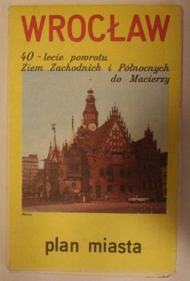 WROCŁAW plan miasta 40 - lecie powrotu Ziem Zachodnich i Północnych do Maci