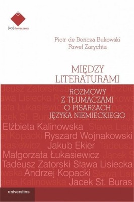 MIĘDZY LITERATURAMI ROZMOWY Z TŁUMACZAMI O PISARZA