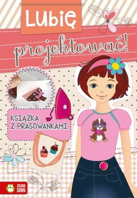 Lubię projektować. Książka z prasowanką