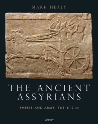 The Ancient Assyrians MARK (MILITARY HISTORIAN HEALY