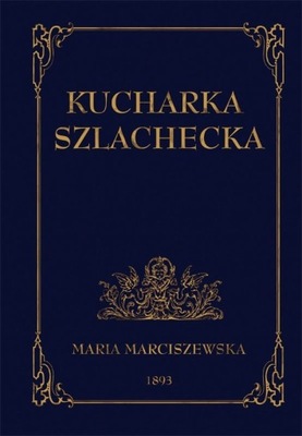 Kucharka szlachecka |reprint| Maria Marciszewska