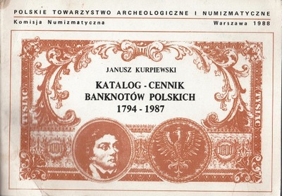 Katalog cennik banknotów polskich 1794-1987 - Janusz Kurpiewski