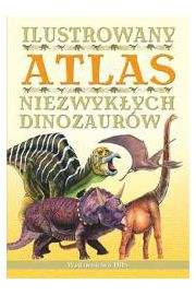 Ilustrowany atlas niezwykłych dinozaurów