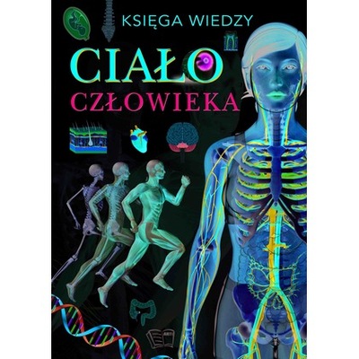 Księga wiedzy Ciało człowieka /Arti