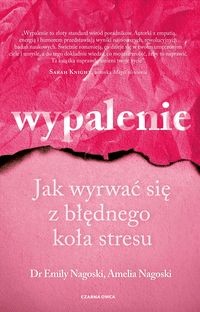 Wypalenie Jak wyrwać się z błędnego koła Nagoski