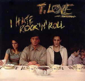 T.Love I Hate Rock `N`Roll