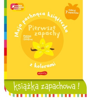 Akademia mądrego dziecka. Moja pachnąca książeczka z kolorami. Pierwsze zap