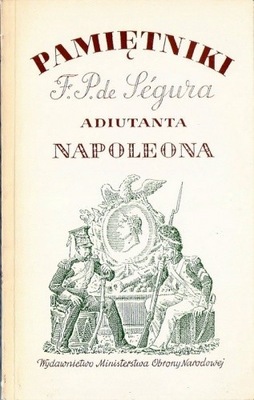 Pamiętniki F.P. de Segura Adiutanta Napoleona