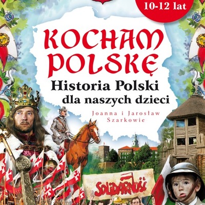 Kocham Polskę. Historia Polski dla naszych dzieci