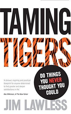 Taming Tigers: Do things you never thought you could JIM LAWLESS