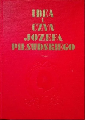 Idea i czyn Józefa Piłsudskiego reprint z 1934r