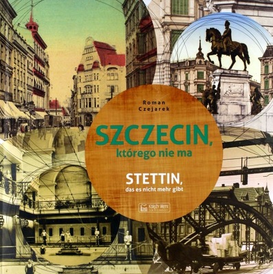 SZCZECIN KTÓREGO NIE MA. STETTIN DAS ES NICHT MEHR