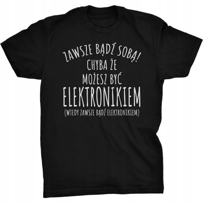 Zawsze Bądź Sobą Koszulka Elektronik Elektronika