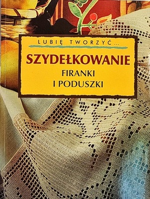 LUBIĘ TWORZYĆ SZYDEŁKOWANIE FIRANKI I PODUSZKI