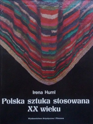 Irena Huml POLSKA SZTUKA STOSOWANA XX WIEKU