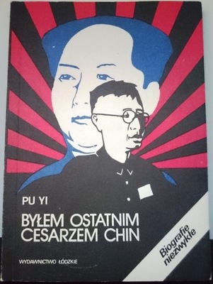 BYŁEM OSTATNIM CESARZEM CHIN Pu Yi biografie