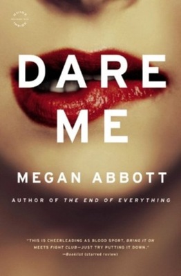 Dare Me: A Novel Megan Abbott