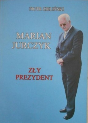 Marian Jurczyk Zły prezydent