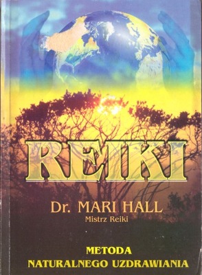 REIKI. Metoda naturalnego uzdrawiania Mari Hall