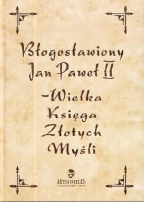 Jan Paweł II Wielka Księga Złotych Myśli