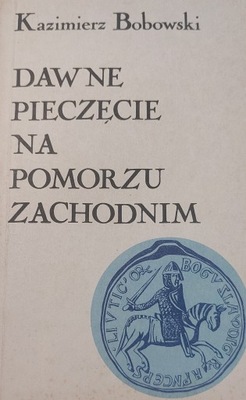 Dawne pieczęcie na Pomorzu Zachodnim Kazimierz Bobowski dedykacja