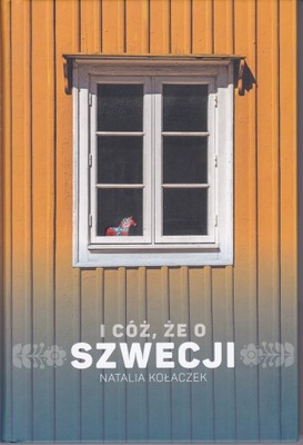 I CÓŻ ŻE O SZWECJI - Natalia Kołaczek - Twarda_Nowa