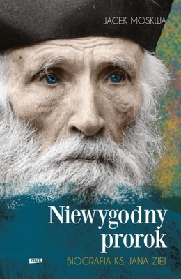 Niewygodny prorok. Biografia ks. Jana Ziei