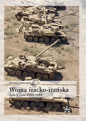 Wojna iracko-irańska tom 1 Lata 1980–1984