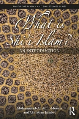 What is Shi i Islam?: An Introduction Amir-Moezzi