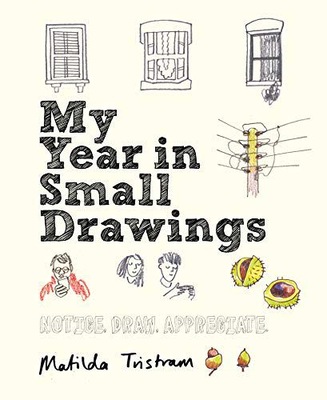 MY YEAR IN SMALL DRAWINGS: NOTICE, DRAW, APPRECIAT