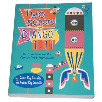 Daniel Roy Greenfeld, Audrey Roy Greenfeld - Two Scoops of DJANGO 1.11