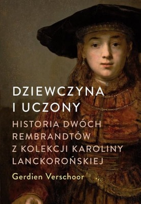 Dziewczyna i uczony Historia dwóch Rembrandtów z kolekcji Karoliny Lanckoro