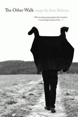 Sven Birkerts - The Other Walk: Essays