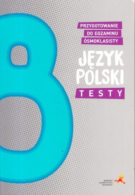 J. POLSKI TESTY do egzaminu ósmoklasisty GWO u