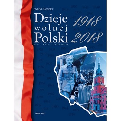 Dzieje wolnej Polski 1918-2018 Iwona Kienzler OPIS!