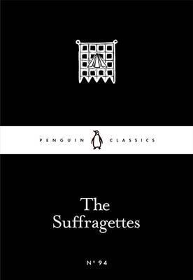 The Suffragettes Penguin Little Black Classics