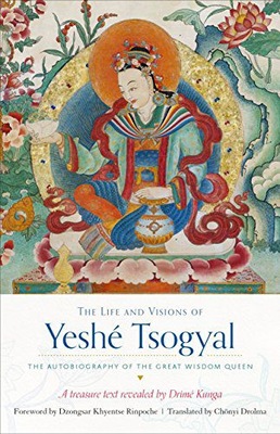 THE LIFE AND VISIONS OF YESHE TSOGYAL: THE AUTOBIOGRAPHY OF THE GREAT WISDO