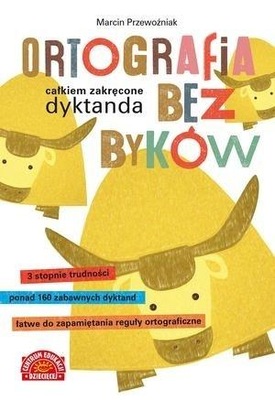 Ortografia bez byków. Całkiem zakręcone dyktanda Marcin Przewoźniak