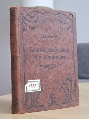 1908 rok. Szereg rozmyślań dla kapłanów. X. Mateusz Jeż