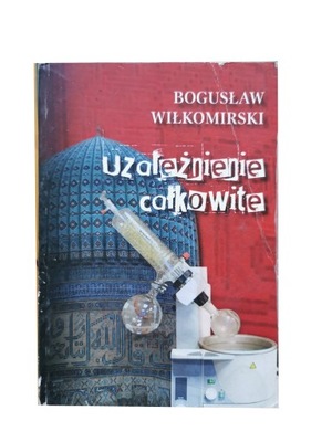 Uzależnienie całkowite Bogusław Wiłkomirski