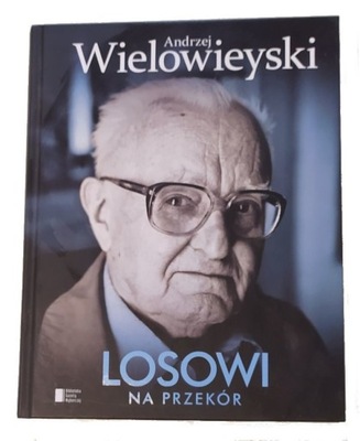 Andrzej Wielowieyski - Losowi na przekór