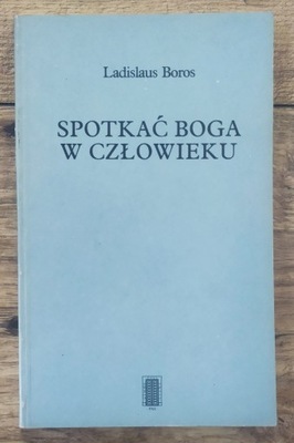 Ladislaus Boros Spotkać Boga w człowieku