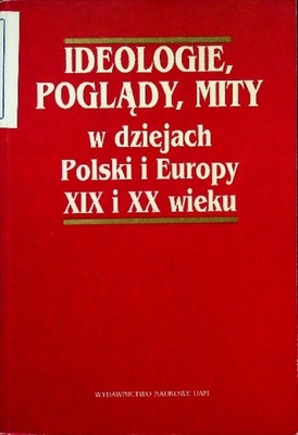 IDEOLOGIE POGLĄDY MITY W DZIEJACH POLSKI I EUROPY XIX I XX WIEKU Jerzy
