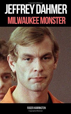 Jeffrey Dahmer: MILWAUKEE MONSTER: The Shocking Tr