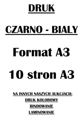 DRUKOWANIE CZARNO - BIAŁE , Format A3 , DRUK - 10 stron A3 --- RABATY !!!